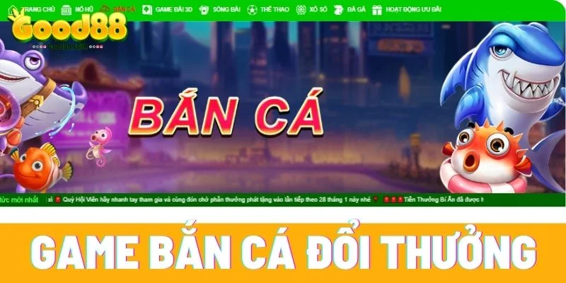 Game Bắn Cá Đổi Thưởng