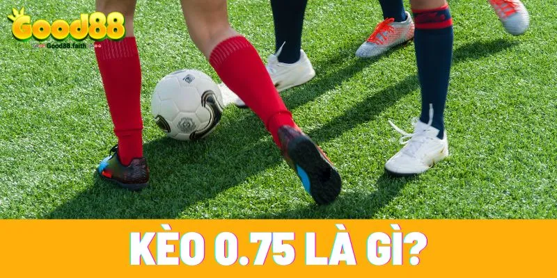 Kèo 0.75 là gì
